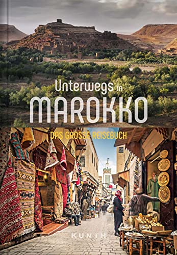 Unterwegs in Marokko: Das große Reisebuch (KUNTH Unterwegs)