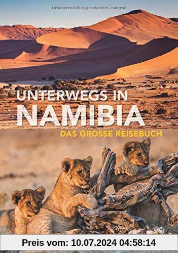 Unterwegs in Namibia: Das große Reisebuch (KUNTH Unterwegs in ... / Das grosse Reisebuch)