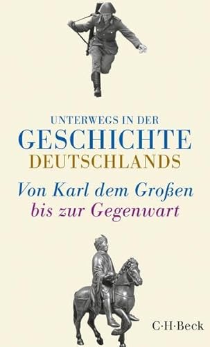Unterwegs in der Geschichte Deutschlands: Von Karl dem Großen bis heute
