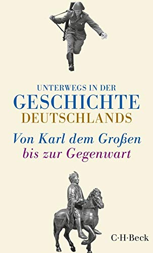 Unterwegs in der Geschichte Deutschlands: Von Karl dem Großen bis heute (Beck Paperback)