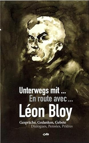 Unterwegs mit Léon Bloy: Gespräche, Gedanken, Gebete: Gespräche, Gedanken, Gebete / Dialogues, Pensées, Prières von Fe-Medienverlags GmbH