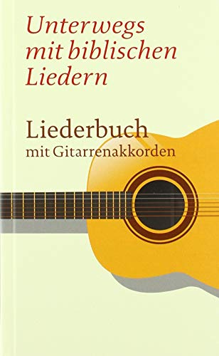 Unterwegs mit biblischen Liedern: Liederbuch mit Gitarrenakkorden
