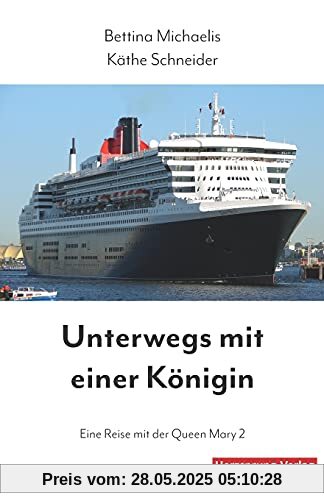 Unterwegs mit einer Königin: Eine Reise mit der Queen Mary 2 Unterwegs mit einer Königin: Eine Reise mit der Queen Mary 2