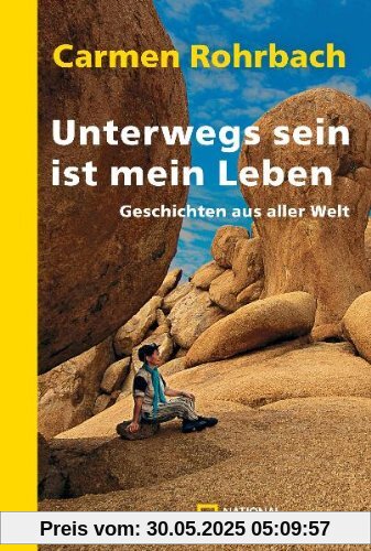 Unterwegs sein ist mein Leben: Geschichten aus aller Welt