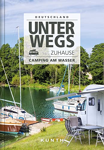 Unterwegs zuhause Deutschland, Camping am Wasser (KUNTH Mit dem Wohnmobil unterwegs) von Kunth GmbH & Co. KG