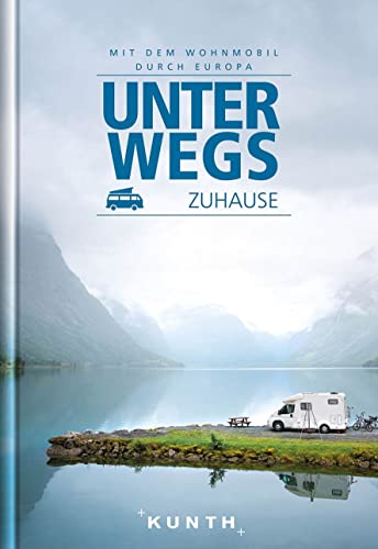KUNTH Mit dem Wohnmobil durch Europa: Unterwegs Zuhause (KUNTH Mit dem Wohnmobil unterwegs)