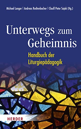Unterwegs zum Geheimnis: Handbuch der Liturgiepädagogik von Herder, Freiburg
