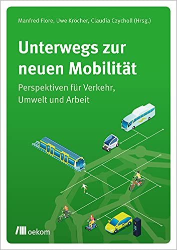 Unterwegs zur neuen Mobilität: Perspektiven für Verkehr, Umwelt und Arbeit von Oekom Verlag GmbH