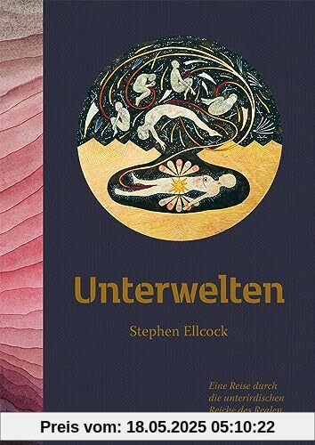 Unterwelten: Eine Reise durch die unterirdischen Reiche des Realen und Imaginären