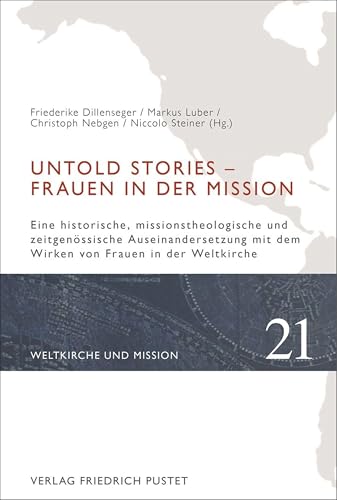 Untold Stories – Frauen in der Mission: Eine historische, missionstheologische und zeitgenössische Auseinandersetzung von Frauen in der Weltkirche (Weltkirche und Mission) von Pustet, F