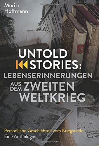 Untold Stories: Lebenserinnerungen aus dem Zweiten Weltkrieg