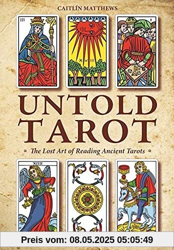 Untold Tarot: The Lost Art of Reading Ancient Tarots Untold Tarot: The Lost Art of Reading Ancient Tarots