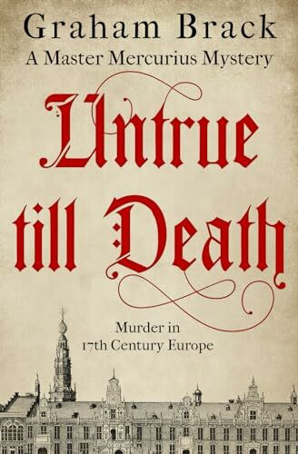 Untrue Till Death: Murder in 17th Century Europe (Master Mercurius Mysteries, Band 2)