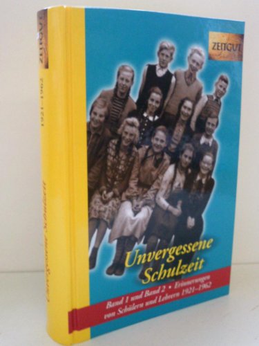 Unvergessene Schulzeit. Band 1 und 2: Erinnerungen von Schülern und Lehrern 1921-1962 (Zeitgut - Auswahl)