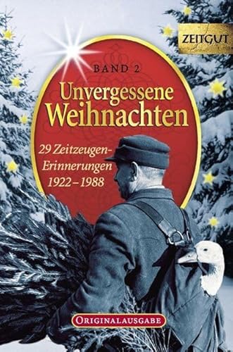 Unvergessene Weihnachten, Band 2: 29 Zeitzeugen-Erinnerungen 1922-1988 Unvergessene Weihnachten, Band 2: 29 Zeitzeugen-Erinnerungen 1922-1988