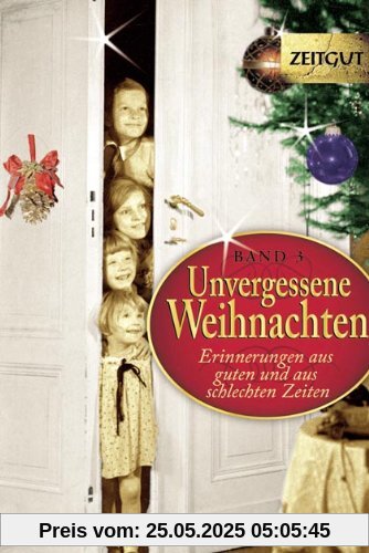 Unvergessene Weihnachten 3: 36 Zeitzeugen-Erinnerungen 1914 - 1994