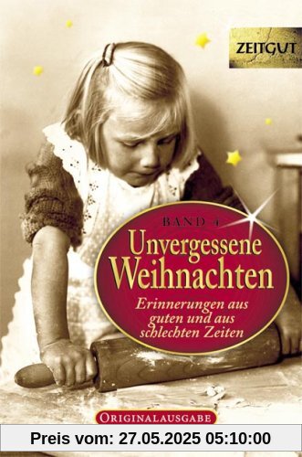 Unvergessene Weihnachten 4: 30 Zeitzeugen-Erinnerungen aus heiteren und aus schweren Zeiten 1923-1994