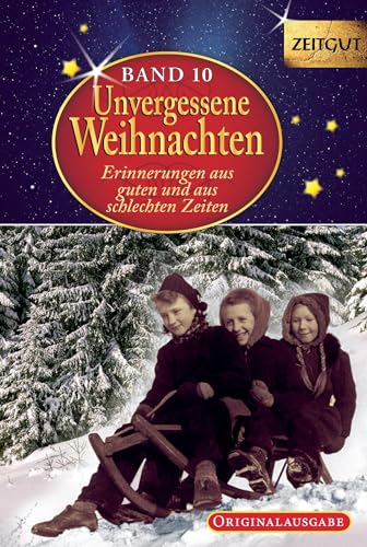 Unvergessene Weihnachten - Band 10. Geschenkband: Zeitzeugen-Erinnerungen aus guten und aus schlechten Zeiten (Zeitgut)