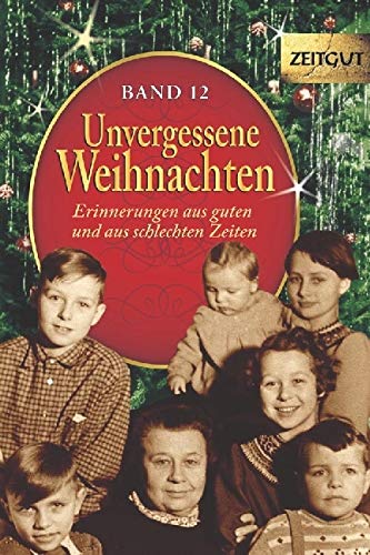 Unvergessene Weihnachten - Band 12: Zeitzeugen-Erinnerungen aus guten und aus schlechten Zeiten (Zeitgut)