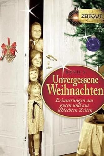 Unvergessene Weihnachten - Band 3: Zeitzeugen-Erinnerungen aus heiteren und aus schweren Zeiten: 36 Zeitzeugen-Erinnerungen 1914 - 1994 (Zeitgut)