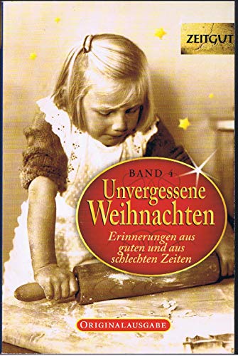 Unvergessene Weihnachten - Band 4: Zeitzeugen-Erinnerungen aus heiteren und aus schweren Zeiten: 30 Zeitzeugen-Erinnerungen aus heiteren und aus schweren Zeiten 1923-1994 (Zeitgut)