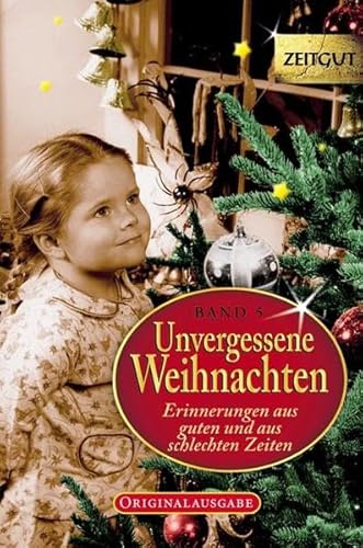 Unvergessene Weihnachten - Band 5: Zeitzeugen-Erinnerungen aus heiteren und aus schweren Zeiten: Zeitzeugen-Erinnerungen 1918 - 1992 (Zeitgut)