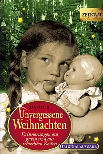 Unvergessene Weihnachten - Band 8: Zeitzeugen-Erinnerungen aus heiteren und aus schweren Zeiten: Erinnerungen aus guten und aus schlechten Zeiten. 1932-2010. Originalausgabe (Zeitgut)