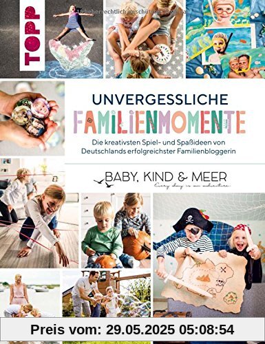 Unvergessliche Familienmomente: Die kreativsten Spiel- und Spaßideen von Deutschlands erfolgreichster Familienbloggerin