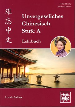 Unvergessliches Chinesisch, Stufe A. Lehrbuch von Hefei Huang