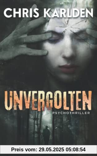 Unvergolten: Psychothriller
