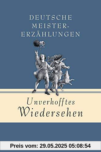 Unverhofftes Wiedersehen - Deutsche Meistererzählungen Unverhofftes Wiedersehen - Deutsche Meistererzählungen
