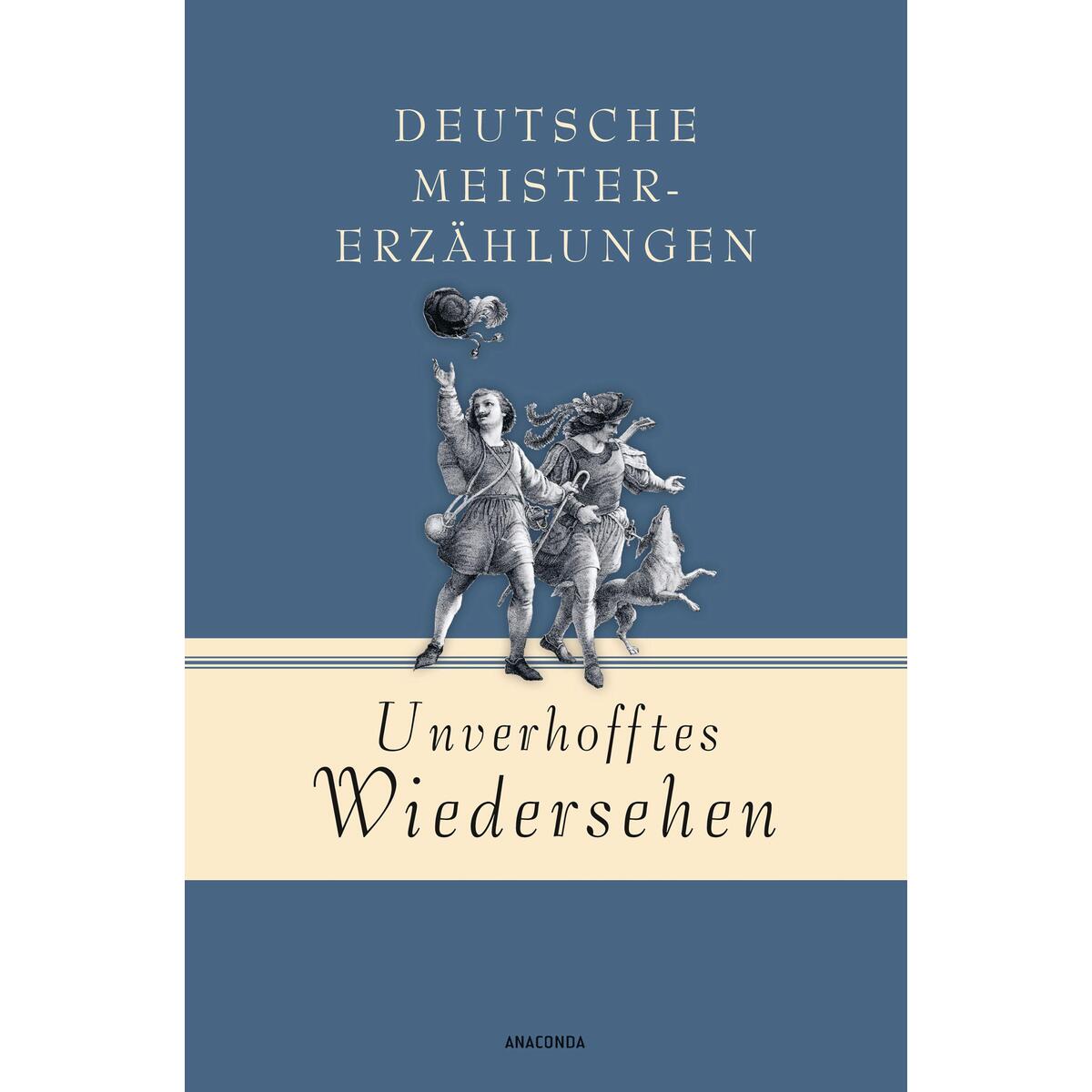 Unverhofftes Wiedersehen - Deutsche Meistererzählungen Unverhofftes Wiedersehen - Deutsche Meistererzählungen von Anaconda Verlag
