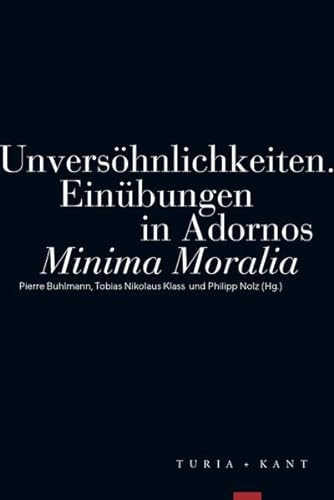 Unversöhnlichkeiten: Einübungen in Adornos »Minima Moralia« von Verlag Turia + Kant
