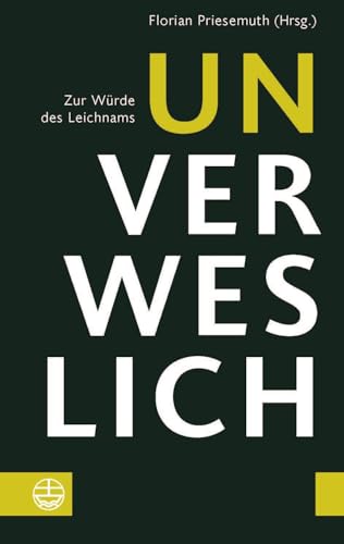 Unverweslich: Zur Würde des Leichnams