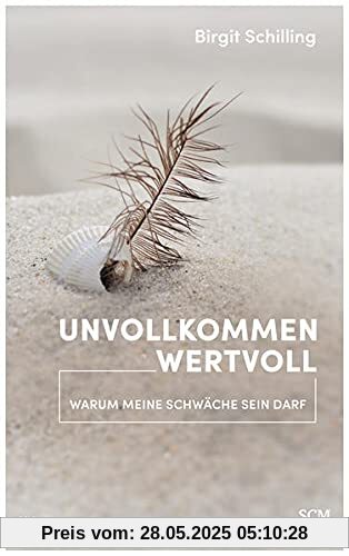 Unvollkommen wertvoll: Warum meine Schwäche sein darf (Edition Aufatmen)