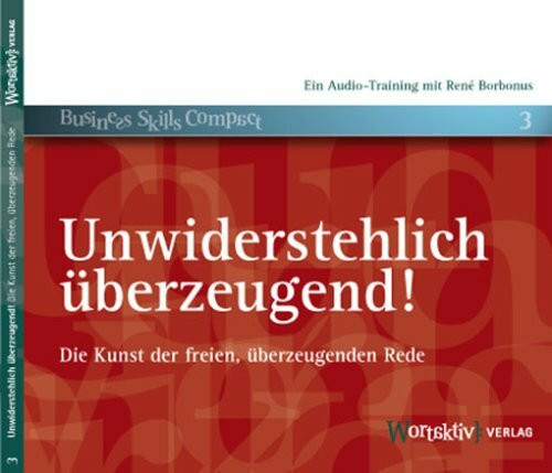 Unwiderstehlich überzeugend!: Die Kunst der freien, überzeugenden Rede Unwiderstehlich überzeugend!: Die Kunst der freien, überzeugenden Rede