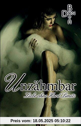 Unzähmbar: Liebe ohne Hard Limits (Dark Love Reihe)