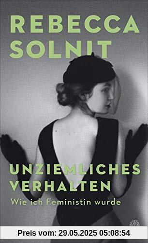 Unziemliches Verhalten: Wie ich Feministin wurde Unziemliches Verhalten: Wie ich Feministin wurde
