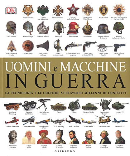Uomini e macchine in guerra. La tecnologia e le culture attraverso millenni di conflitti (Passioni)