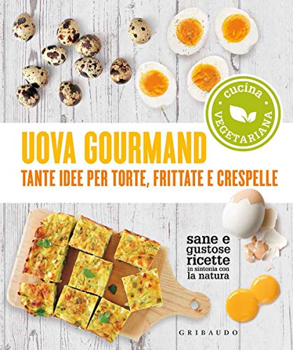 Uova gourmand. Tante idee per torte, frittate e crespelle (Sapori e fantasia)