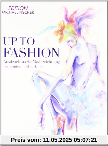 Up To Fashion: Ausdrucksstarke Modezeichnung Inspiration und Technik Up To Fashion: Ausdrucksstarke Modezeichnung Inspiration und Technik