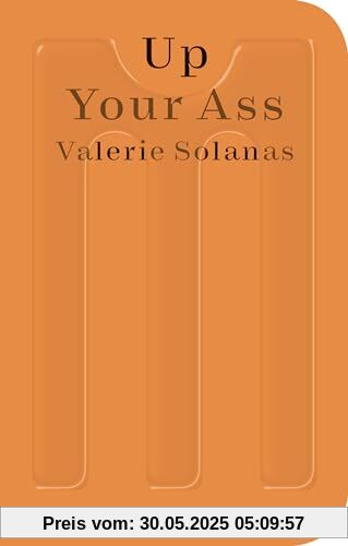 Up Your Ass: Or from the Cradle to the Boat or the Big Suck or Up from the Slime (Sternberg Press / Montana)
