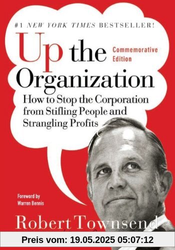 Up the Organization: How to Stop the Corporation from Stifling People and Strangling Profits, Commemorative Edition (J-B Warren Bennis)