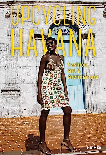 Upcycling Havana: Fashion, Art & Architecture Upcycling Havana: Fashion, Art & Architecture