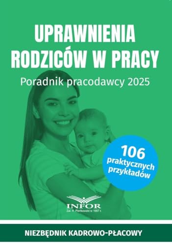Uprawnienia rodziców. Poradnik pracodawcy 2025 Uprawnienia rodziców. Poradnik pracodawcy 2025 von Infor