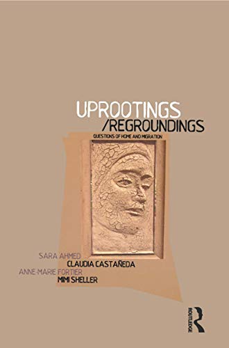 Uprootings/Regroundings: Questions of Home and Migration von Bloomsbury