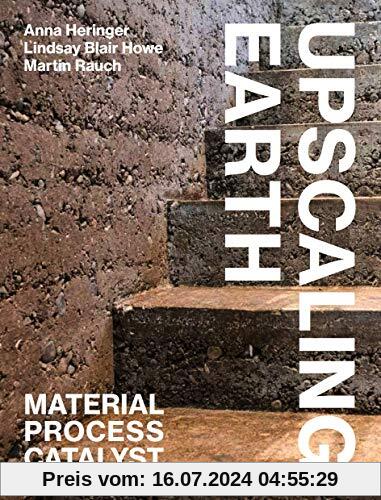 Upscaling Earth: Material, Process, Catalyst
