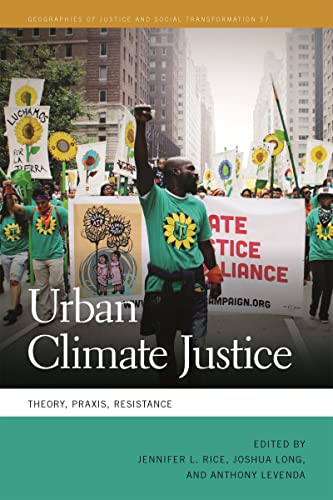 Urban Climate Justice: Theory, Praxis, Resistance (The Geographies of Justice and Social Transformation, 57)
