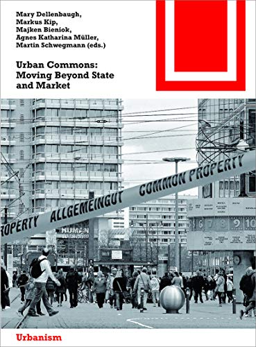 Urban Commons: Moving Beyond State and Market (Bauwelt Fundamente, 154)