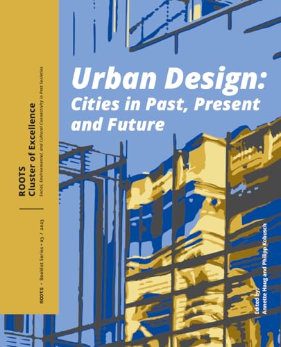 Urban Design: Cities in Past, Present and Future (Roots Booklet, 3) von Sidestone Press